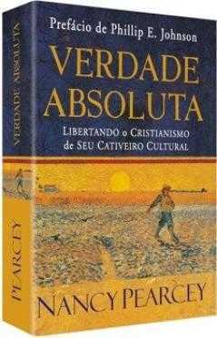 Verdade Absoluta - Nancy Pearcey