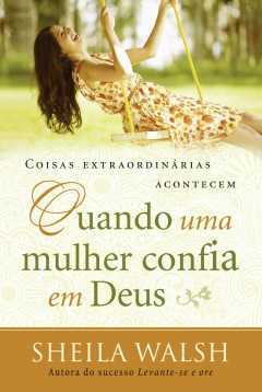 Quando uma mulher confia em Deus-Sheila Walsh-