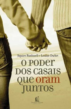 o-poder-dos-casais-que-oram-juntos-squire-rushnell-louise-duart