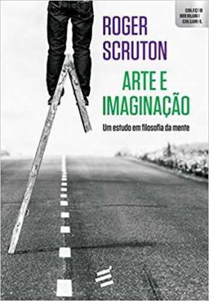 Arte e imaginação - Roger Scruton