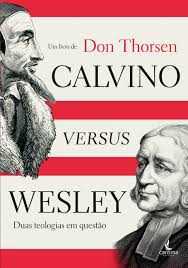 Calvino versus Wesley - Don Thorsen