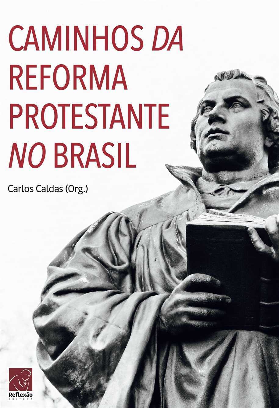 Caminhos Da Reforma Protestante No Brasil