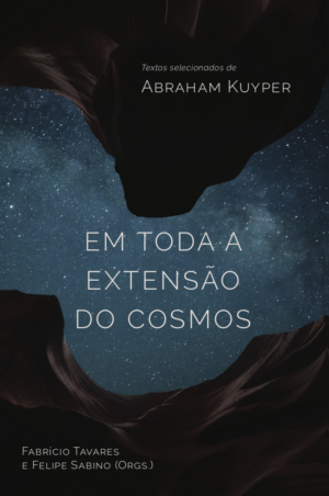 Em toda a extensão do cosmos - Abraham Kuyper