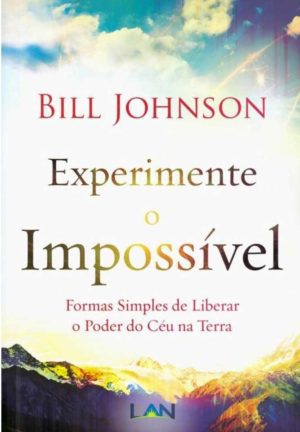 Experimente o Impóssível - Bill Johnson