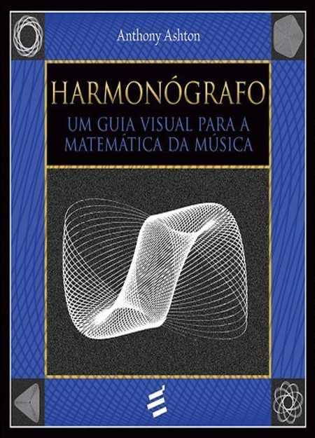 Harmonógrafo – Um Guia Visual Para A Matemática Da Música