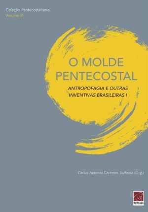 O molde pentecostal - Carlos Antonio Carneiro Barbosa