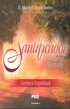 Santificados Mediante A Verdade – Certeza Espiritual Volume 3