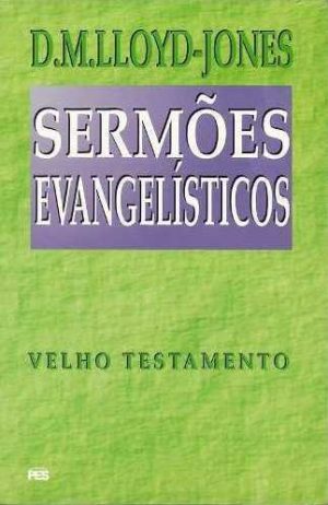 Sermões Evangelísticos - Velho Testamento - D. M. Lloyd-Jones