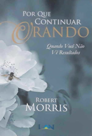 Por que continuar orando - Robert Morris