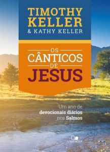 Os Canticos de Jesus - Timothy Keller