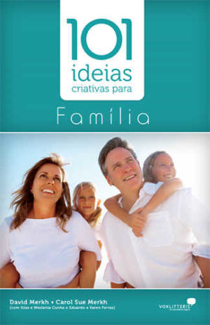 101 ideias criativas para família - David Merkh e Carol sue Merkh