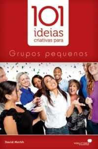 101 Ideias Criativas Para Grupos Pequenos