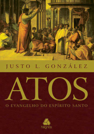 Atos O evangelho do Espírito Santo - Justo González