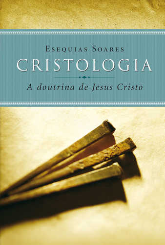 Cristologia: A Doutrina De Jesus Cristo