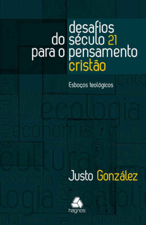 Desafios do século 21 para o pensamento cristão - Justo González