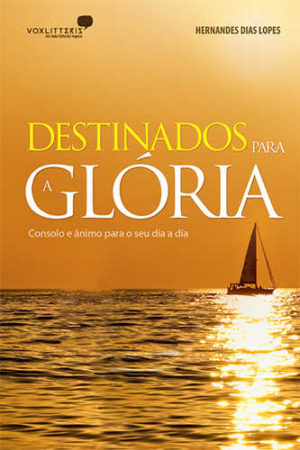 Destinados para a Glória - Hernandes Dias Lopes