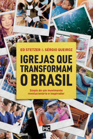 Igrejas que Transformam o Brasil - Ed Steter e Sérgio Queiroz