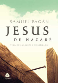 Jesus de Nazaré vida ensinamento e significado - Samuel Pagán