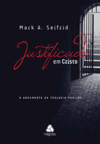 Justificado em Cristo - Mark A. Seifrid