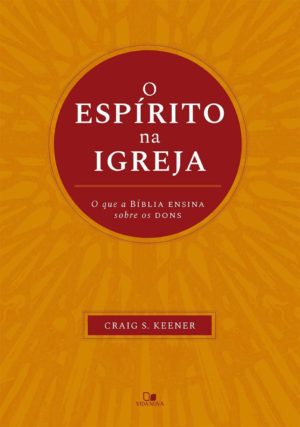 O Espírito na Igreja - Graig S. Keener
