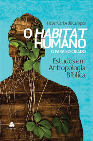 O Habitat Humano O Paraíso Criado - Heber Carlos Campos