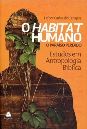 O Habitat Humano O Paraíso Perdido - Heber Carlos de Campos