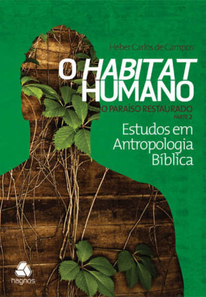 O Habitat Humano O paraíso restaurado - Heber Carlos Campos