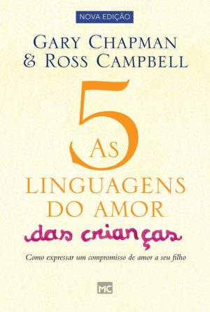 as 5 linguagens do amor das crianças - Gary Chapman e Ross Campbell