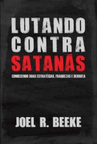 lutando contra satanás - Joel R Beeke
