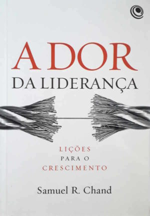 A dor da liderança - Samuel R. Chand