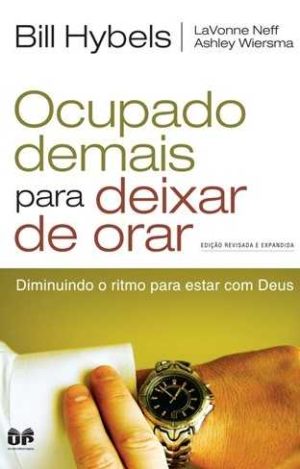 Ocupado demais para deixar de Orar - Bill Hybels