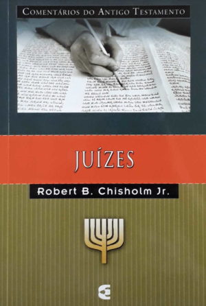 Comentário do Antigo Testamento - Juízes - Robert B. Chisholm Jr.