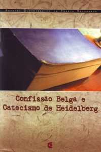 Confissão Belga E Catecismo De Heildeberg
