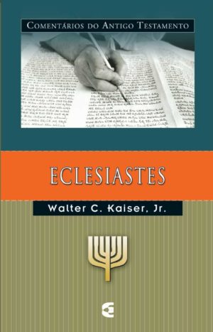Comentário do antigo testamento eclesiastes - Walter C. Kaiser, Jr.