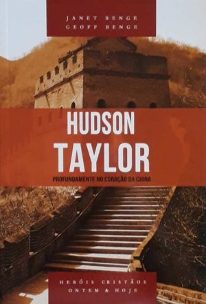 Hudson Taylor - Jenet Benge e Geoff Benge