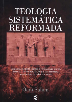 Teologia Sistemática Reformada - Oadi Salum