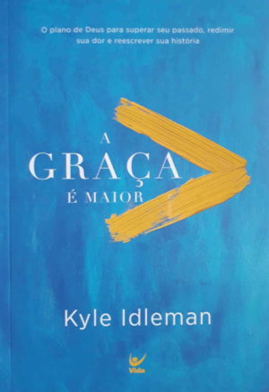 A Graça é maior - Kyle Idleman