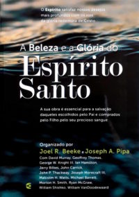 A beleza e a glória do Espírito Santo - Joel R. Beeke e Joseph A. Pipa