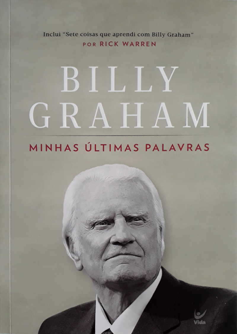 Billy Graham – Minhas Últimas Palavras
