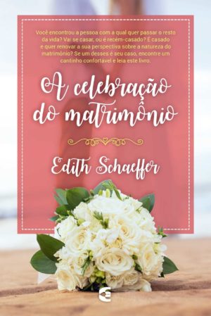 A celebração do matrimonio - Edith Schaeffer