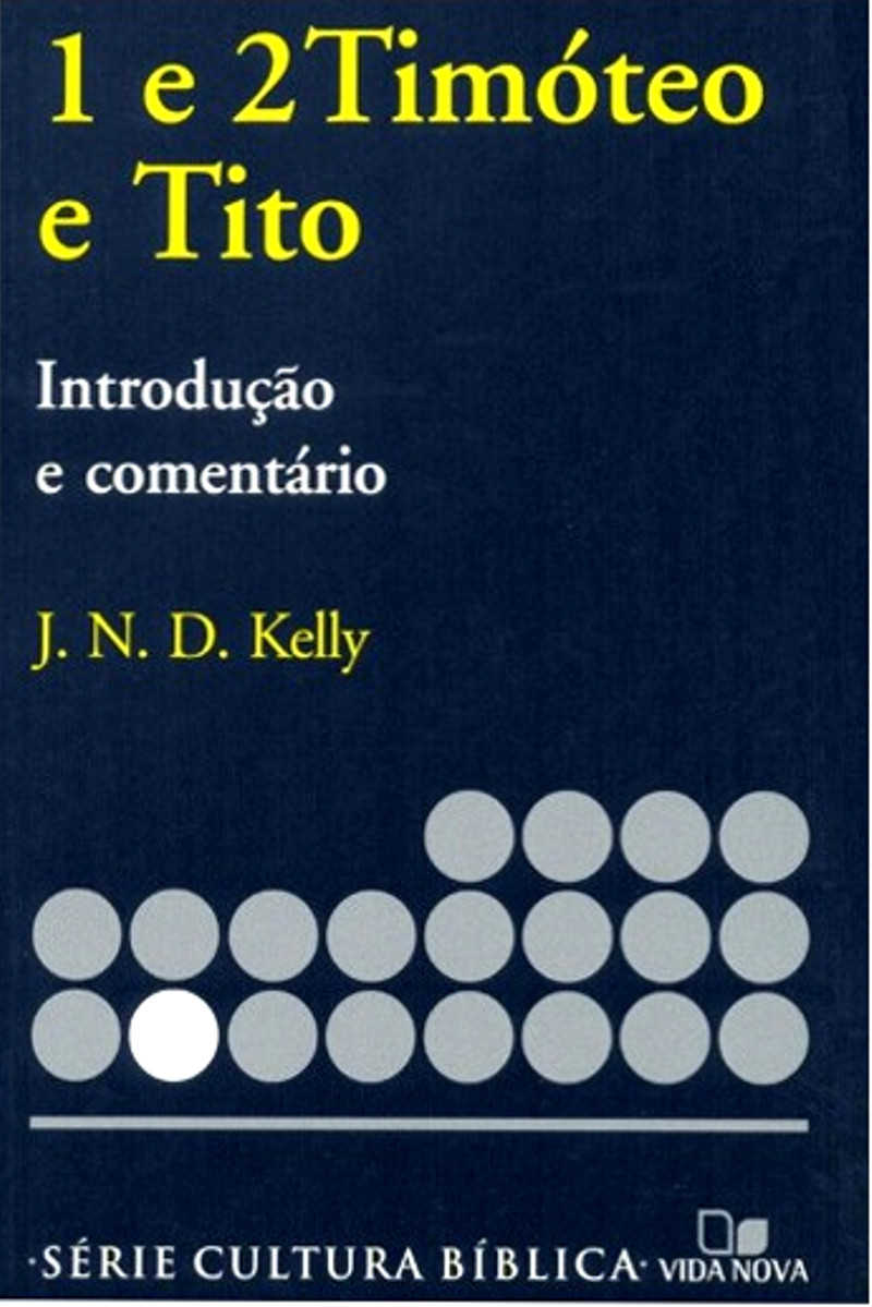1 E 2 Timóteo E Tito – J. N. D. Kelly – Introdução E Comentário