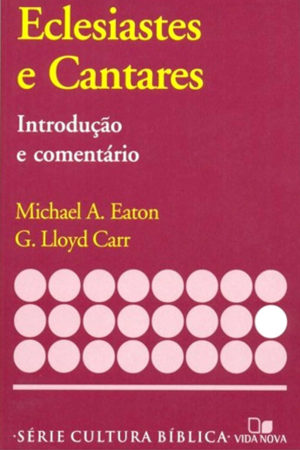 Comentário Eclesiastes e Cantares - M. Eaton e G. Carr
