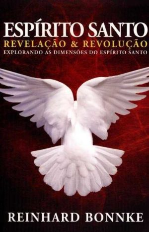 Espírito Santo - Revelação e Revolução - Reinhard Bonnke