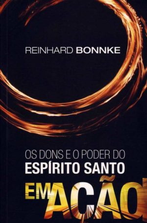 Os Dons e o poder do Espírito Santo em Ação - Reinhard Bonnke