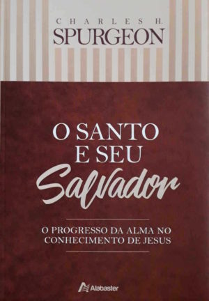 O Santo e seu Salvador - Charles H, Spurgeon