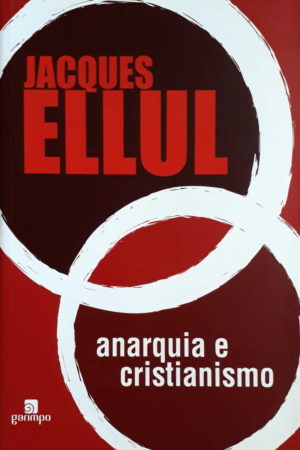 Anarquia e Cristianismo - Jacques Ellul