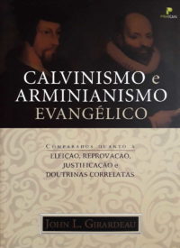 Calvinismo e Arminianismo evangélico - John L. Girardeau