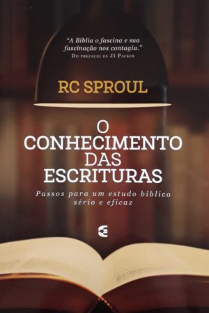 O Conhecimento das Escrituras - R.C Sproul