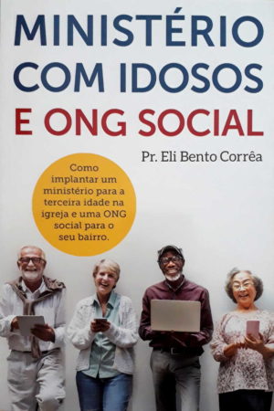 Ministério com idosos e ong social - Eli Bento Corrêa