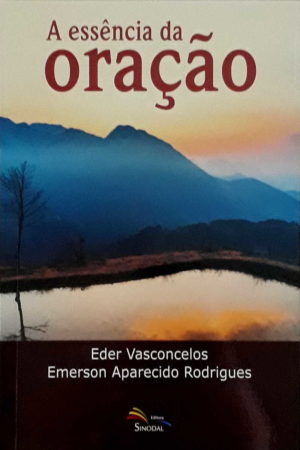 A essência da Oração - Eder Vasconcelos e Emerson Aparecido Rodrigues